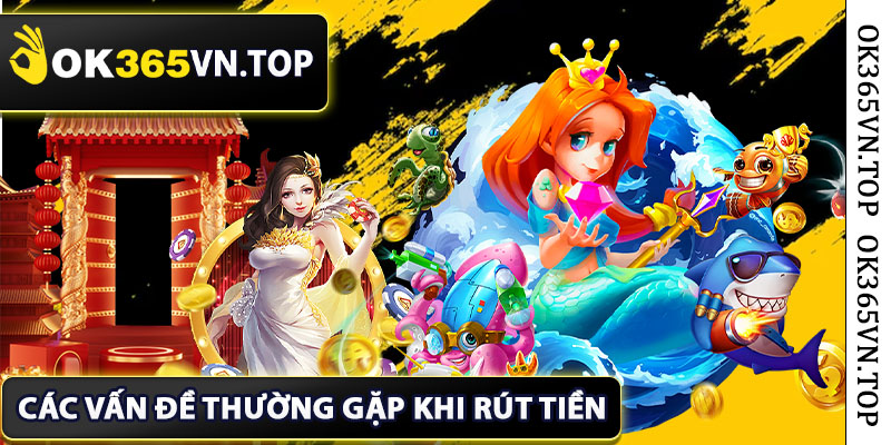 Các vấn đề thường gặp khi rút tiền