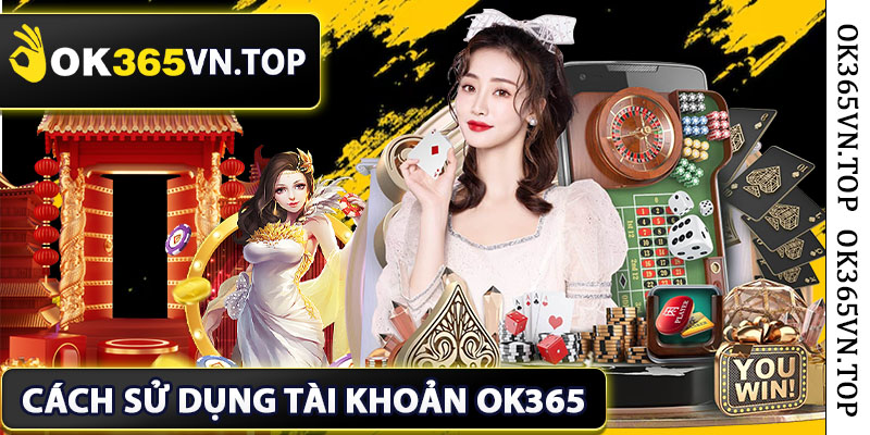 Cách sử dụng tài khoản ok365 hiệu quả