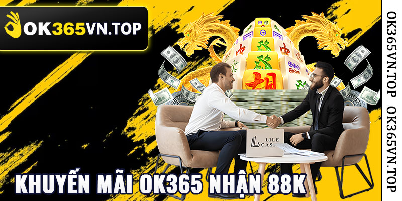 Tìm Hiểu Về Khuyến Mãi Ok365 Nhận 88K