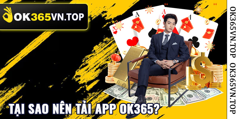 Tại sao nên tải app ok365?