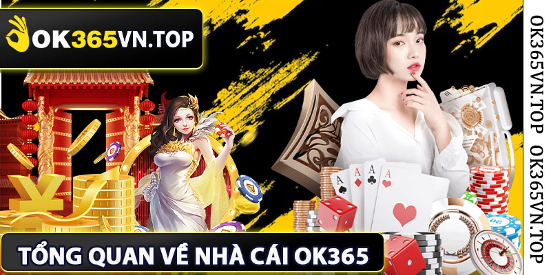 Tổng Quan Về Nhà Cái OK365