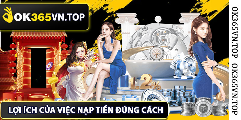 Những lợi ích của việc nạp tiền đúng cách