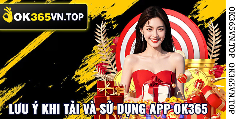 Những lưu ý khi tải và sử dụng app ok365